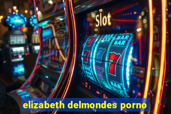 elizabeth delmondes porno